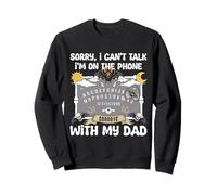 Sorry I Can't Talk I'm On The Phone With My Dad Ouija Sweatshirt