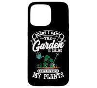 Sorry I Can't The Garden Is Calling Water Plants Gardener Case for iPhone 15 Pro Max