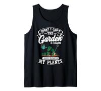 Sorry I Can't The Garden is Calling Water Plants Gardener Tank Top