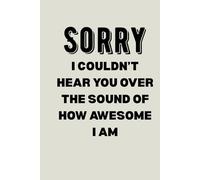 Sorry, I Couldn't hear you Over the Sound of how Awesome I am-Funny gift for co-workers, Gag gift, Holiday gifts for friends