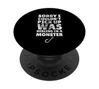Sorry I Couldn't Pick Up Was Reeling In A Monster Fishing PopSockets Adhesive PopGrip