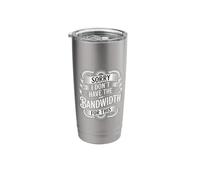 Sorry I Don't Have The Bandwidth for This Burnout - Stainless Steel Insulated Tumbler