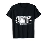 Sorry I Don't Have The Bandwidth for This Burnout - Value Graphic T-Shirt, Men, Black, XL