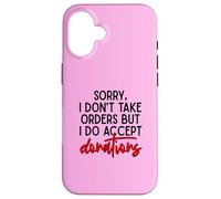 Sorry I Dont Take Orders But I Do Accept Donations Witty Fun Case for iPhone 16