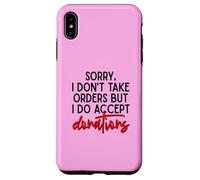 Sorry I Dont Take Orders But I Do Accept Donations Witty Fun Case for iPhone XS Max