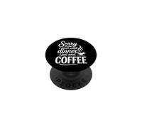Sorry I Don't Want Dinner I Just Need Coffee PopSockets Adhesive PopGrip