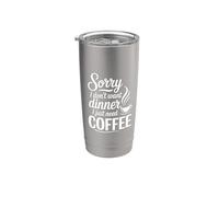 Sorry I Don't Want Dinner I Just Need Coffee Stainless Steel Insulated Tumbler