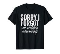 Sorry I Forgot Our Wedding Anniversary Funny Apology T-Shirt