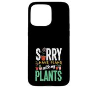Sorry I Have Plans With My Plants Funny Gardening Case for iPhone 15 Pro Max