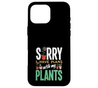 Sorry I Have Plans With My Plants Funny Gardening Case for iPhone 16 Pro Max