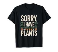 Sorry I Have Plants Funny Plant Lover T-Shirt