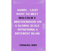 Sorry, I just want to meet Malcolm X Brotherhood on a Global Scale Witnessing a Different Islam: Biography Book of Malcolm X (MORE THAN ENOUGH, AN ... ... OF SOME OF THE GREATEST PEOPLE)