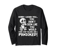Sorry I Licked You You Didn't Seem Like You Would Ever Stop Long Sleeve T-Shirt