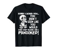 Sorry I Licked You You Didn't Seem Like You Would Ever T-Shirt