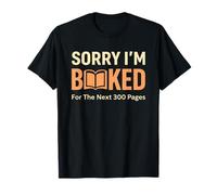 Sorry I’m Booked for The Next 300 Pages Funny Book Lover T-Shirt