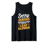 Sorry I’m in A Serious Relationship with My Leaf Blower Tank Top