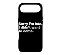 Sorry I’m late. I didn’t want to come. Funny Quote Humor Case for iPhone Air