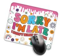 Sorry I’m Late I Didn’t Want to Come Mouse Pad, Funny Work Place Mousepad, School Dormitory Travel Mousepad, Funny Computer Accessories Mousemat Gifts for Coworker Teacher BFF
