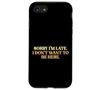 Sorry I’m Late I Don’t Want To Be Here Sarcastic Slogan Case for iPhone SE (2020) / 7/8
