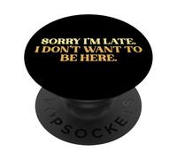 Sorry I’m Late I Don’t Want To Be Here Sarcastic Slogan PopSockets Adhesive PopGrip