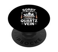 Sorry I’m Late I Found a Quartz Vein Rockhound Geology PopSockets Adhesive PopGrip