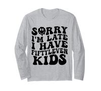 Sorry I’m Late I Have Fifty Leven Kids Funny Parent Long Sleeve T-Shirt