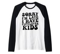 Sorry I’m Late I Have Fifty Leven Kids Funny Parent Raglan Baseball Tee