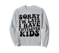 Sorry I’m Late I Have Fifty Leven Kids Funny Parent Sweatshirt
