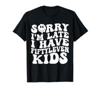 Sorry I’m Late I Have Fifty Leven Kids Funny Parent T-Shirt