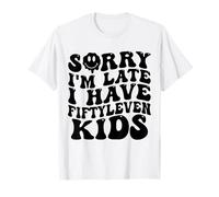 Sorry I’m Late I Have Fifty Leven Kids Funny Parent T-Shirt