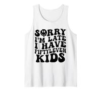 Sorry I’m Late I Have Fifty Leven Kids Funny Parent Tank Top