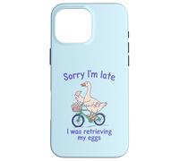 Sorry I’m Late I was Retrieving My Eggs Funny Goose IVF Case for iPhone 16 Pro Max