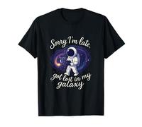 Sorry I’m Late Lost in My Galaxy Astronaut Quote T-Shirt