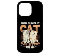 Sorry I´m Late My Cat Was Sitting On Me - Cat Be Late Excuse Case for iPhone 14 Pro Max
