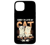 Sorry I´m Late My Cat Was Sitting On Me - Cat Be Late Excuse Case for iPhone 15 Plus