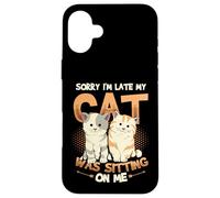 Sorry I´m Late My Cat Was Sitting On Me - Cat Be Late Excuse Case for iPhone 16 Plus