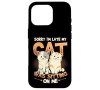 Sorry I´m Late My Cat Was Sitting On Me - Cat Be Late Excuse Case for iPhone 16 Pro
