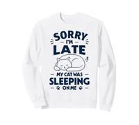 Sorry I’m Late My Cat Was Sleeping On Me Funny Sweatshirt