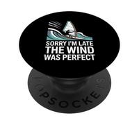 Sorry I’m Late The Wind Was Perfect Windsurfing PopSockets Adhesive PopGrip