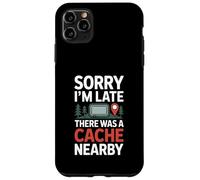 Sorry I’m Late There Was A Cache Nearby Funny Geocaching Case for iPhone 11 Pro Max