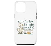 Sorry I’m Late Timing Not Mine Scripture Duck Case for iPhone 12 Pro Max