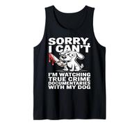 Sorry I’m Watching True Crime with My Dog Tank Top