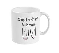 Sorry I Made Your Boobs Saggy Mug - Rude but Funny Cup for Mum This Christmas