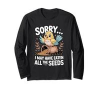 Sorry I May Have Eaten All The Seeds Long Sleeve T-Shirt