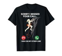 Sorry I Missed Your Call I was On My Other Line Climbing T-Shirt