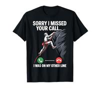 Sorry I Missed Your Call I was On My Other Line Climbing T-Shirt