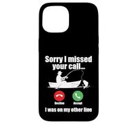 Sorry I Missed Your Call I Was On My Other Line Fishing Case for iPhone 15