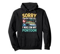 Sorry I Missed Your Call I Was On My Pontoon Boat Pullover Hoodie
