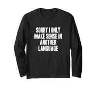 Sorry I Only Make Sense in Another Language Bilingual Tutor Long Sleeve T-Shirt