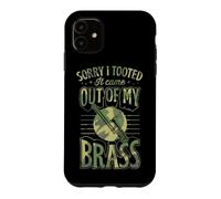Sorry I Tooted It Came Out Of My Brass Case for iPhone 11